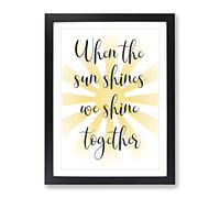When The Sun Shines Typography Quote Framed Wall Art Print, Ready to Hang Picture for Living Room Bedroom Home Office Décor, Black A2 (64 x 46 cm)