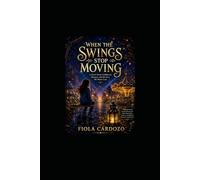 WHEN THE SWING STOP MOVING: A Novel About Childhood, Memory, and the Love We Never Lose