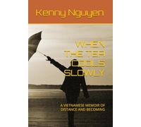 WHEN THE TEA COOLS SLOWLY: A VIETNAMESE MEMOIR OF DISTANCE AND BECOMING