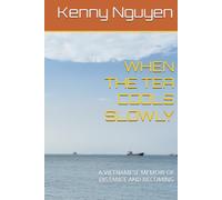 WHEN THE TEA COOLS SLOWLY: A VIETNAMESE MEMOIR OF DISTANCE AND BECOMING