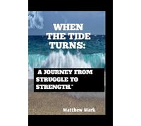 WHEN THE TIDE TURNS: A JOURNEY FROM STRUGGLE TO STRENGTH.”