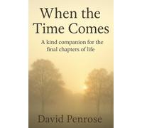 When the Time Comes: A kind companion for the final chapters of life