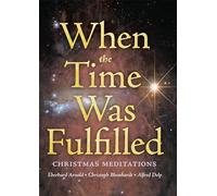 When the Time Was Fulfilled: Christmas Meditations: 1