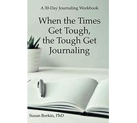 When the Times Get Tough, the Tough Get Journaling: A 30-Day Journaling Workbook