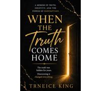 When the Truth Comes Home: A Memoir of Secrets, Healing, and Self-Discovery