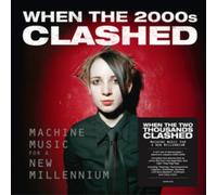Various Artists - Various Artists: When The 2000s Clashed - Machine Music For A New Millennium - Black Vinyl
