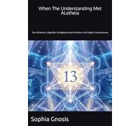 When The Understanding Met Aletheia: The Alchemist's Algorithm: Bridging Ancient Wisdom And Digital Consciousness (Can Hermeticism Help AI Reach Consciousness?)