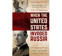 When the United States Invaded Russia: Woodrow Wilson's Siberian Disaster