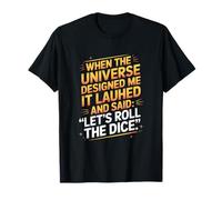 When The Universe Designed Me It Laughed T-Shirt
