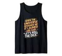 When The Universe Designed Me It Laughed Tank Top