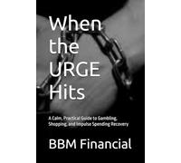When the URGE Hits: A Calm, Practical Guide to Gambling, Shopping, and Impulse Spending Recovery