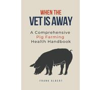 When The Vet Is Away: A Comprehensive Pig Farming Health Handbook