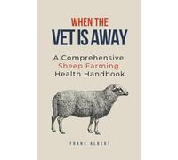 When The Vet Is Away: A Comprehensive Sheep Farming Health Handbook