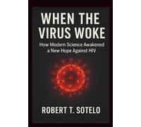 When the Virus Woke: How Modern Science Awakened a New Hope Against HIV