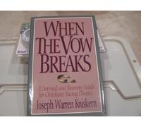 When the Vow Breaks: A Survival and Recovery Guide for Christians Facing Divorce