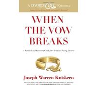 When the Vow Breaks: A Survival and Recovery Guide for Christians Facing Divorce