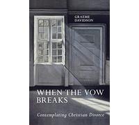 When the Vow Breaks: Contemplating Christian Divorce