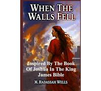 When the Walls Fell: Inspired by the Book of Joshua in The King James Bible