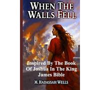 When The Walls Fell: Inspired by the Book of Joshua in The King James Bible (The Covenant Chronicles)