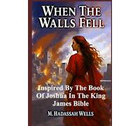 When the Walls Fell: Inspired by the Book of Joshua in The King James Bible (The Covenant Chronicles)