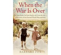 When the War Is Over–Far from Home, Far from Family: A True Story of Two Second World War Evacuees