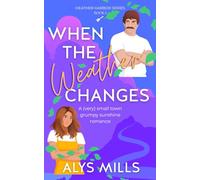When The Weather Changes: A Very Small Town Grumpy Sunshine Romance (Heather Harbor Series)