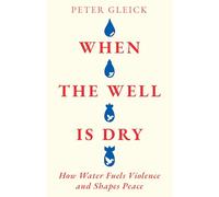 When the Well Is Dry: How Water Fuels Violence and Shapes Peace