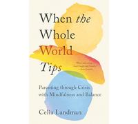 When the Whole World Tips: Parenting through Crisis with Mindfulness and Balance