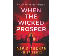 When the Wicked Prosper (Maya Frost FBI Thriller)