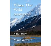 When The Wild Answered: A True Story