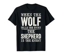 When The Wolf Tells The Story The Shepherd is The Enemy T-Shirt