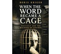 WHEN THE WORD BECAME A CAGE: FOUCAULT AND THE MACHINE OF CONTROL