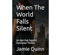 When The World Falls Silent: An Age-Gap Sapphic Dystopian Thriller (An age-gap sapphic dystopian series)