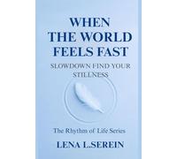 When the World Feels Fast: Slow down Find your stillness (The Rhythm of Life Series)