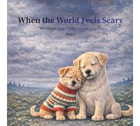 When the World Feels Scary: Two Brave Dogs Find Courage Together