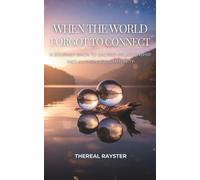When the World Forgot to Connect: A Journey Back to Sacred Relationship and Authentic Community: 4 (The Great Remembering)