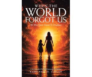 When The World Forgot Us: We Were Never Meant To Disappear