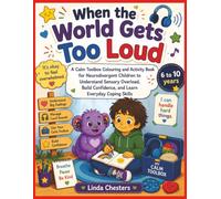 When the World Gets Too Loud: A calm Toolbox Colouring and Activity Book for Neurodivergent Children to Understand Sensory Overload