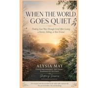 When The World Goes Quiet: Finding Your Way Through Grief After Losing a Parent, Sibling or Best Friend