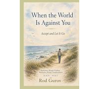 When the World Is Against You: Accept and Let It Go (Transformation)