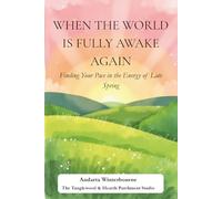 When the World Is Fully Awake Again: Finding Your Pace in the Energy of Late Spring (The Natural Rhythm Series: Living in Alignment With Time, Seasons, and Natural Pace)