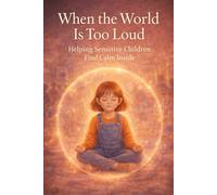 When the World Is Too Loud: Support for Sensitive Kids - A Gentle Book for Anxiety, Autism, and Emotional Regulation, Updated & Expanded Edition, 6*9 (Books That Feel Safe)