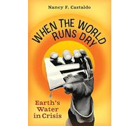 When the World Runs Dry: Earth's Water in Crisis
