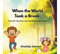 When the World Took a Break (Aymen’s Learning Adventures)