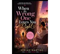 When the Wrong One Loves You Right: The Pain, Growth, and Healing That Come from Letting Go of Someone You Love