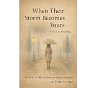 When Their Storm Becomes Yours: A Path to Healing