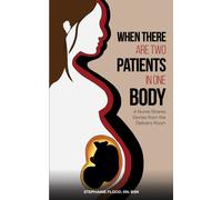 When There Are Two Patients in One Body : A Nurse Shares Stories from the Delivery Room