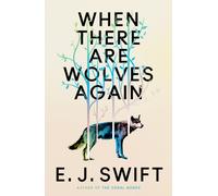 When There Are Wolves Again : "One Of The Best Science Fiction Novels Of 2025" The Guardian on this Breathtaking Novel of Hope