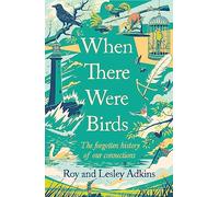 When There Were Birds: The forgotten history of our connections