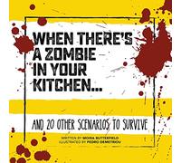 When There's a Zombie in Your Kitchen: And 20 Other Scenarios to Survive (Survival Guide)